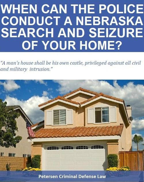 When Can the Police Conduct A Nebraska Search and Seizure of Your Home