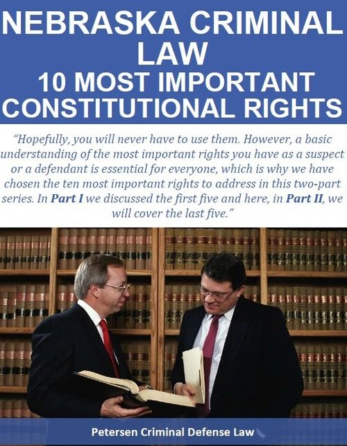 Nebraska Criminal Law - 10 Most Important Constitutional Rights