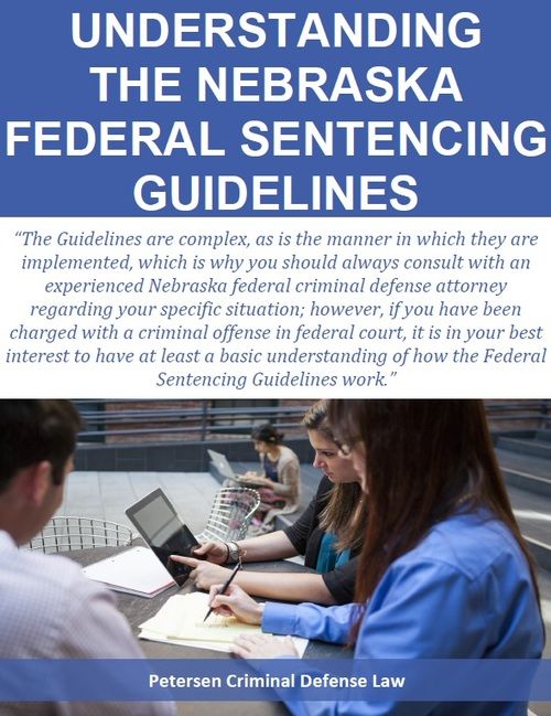 Understanding the Nebraska Federal Sentencing Guidelines